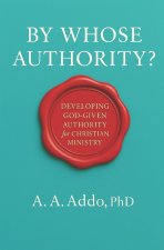 By Whose Authority? Developing God-Given Authority for Christian Ministry
