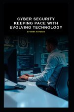 Cyber Security Keeping Pace with Evolving Technology