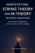 Demystifying String Theory and M-Theory Without Equations