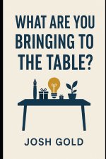 What are you bringing to the table?
