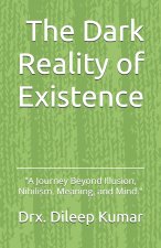 The Dark Reality of Existence