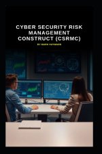 Cyber Security Risk Management Construct (CSRMC)
