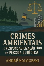 Crimes Ambientais e Responsabilidade Penal da Pessoa Jurídica