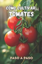 Cómo cultivar tomates paso a paso