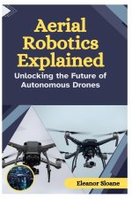 Aerial Robotics Explained