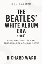 Iconic Albums - The Beatles White Album Era (1968)