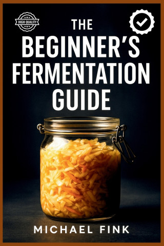 The Beginner's Fermentation Guide