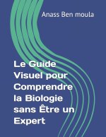 Le Guide Visuel pour Comprendre la Biologie sans Être un Expert