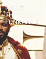 RISE OF THE FUNKANAKI