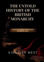 THE UNTOLD HISTORY OF THE BRITISH MONARCHY