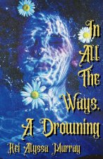 In All The Ways, A Drowning