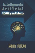 MODELOS DE INTELIGENCIA ARTIFICIAL 2026 Y SU FUTURO