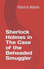 Sherlock Holmes in The Case of the Beheaded Smuggler