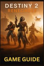 DESTINY 2 RENEGADES GAME GUIDE