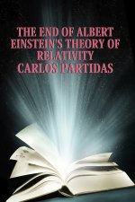 THE END OF ALBERT EINSTEIN'S THEORY OF RELATIVITY
