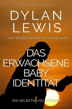 Das erwachsene Baby Identität Ein Selbsthilfeleitfaden