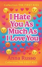I HATE YOU AS MUCH AS I LOVE YOU
