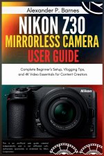 Nikon Z30 Mirrorless Camera User Guide