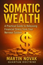 Somatic Wealth. A Practical Guide to Releasing Financial Stress from Your Nervous System