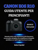 CANON EOS R10 GUIDA UTENTE PER PRINCIPIANTI