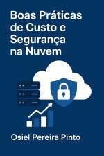 Boas Práticas de Custo e Segurança na Nuvem