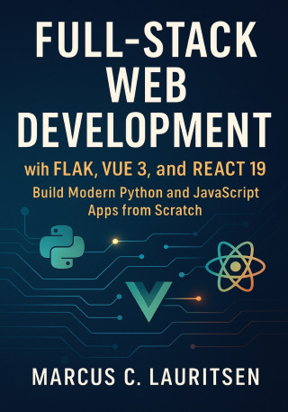 Full-Stack Web Development with Flask, Vue 3, and React 19