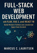 Full-Stack Web Development with Flask, Vue 3, and React 19