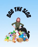 Bob the Slob