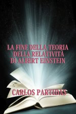 LA FINE DELLA TEORIA DELLA RELATIVITÀ DI ALBERT EINSTEIN
