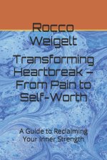 Transforming Heartbreak - From Pain to Self-Worth