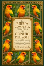 LA BIBBIA COMPLETA DELLA CURA DEI CONURI DEL SOLE