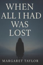 WHEN ALL I HAD WAS LOST