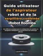 Guide utilisateur de l'aspirateur robot et de la serpillière combinée iRobot Roomba