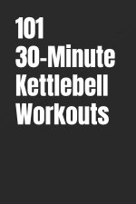 101 30-Minute Kettlebell Workouts