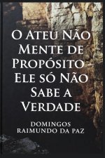 O ATEU NÃO MENTE DE PROPÓSITO - ELE NÃO SABE A VERDADE