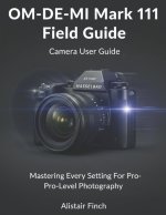 The Photographer's Guide To The Olympus OM- DE- MI Mark 111