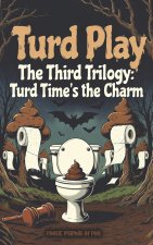 Turd Play The Third Trilogy