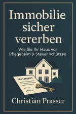 Immobilie sicher vererben - Wie Sie Ihr Haus vor Pflegeheim & Steuer schützen