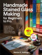 HANDMADE STAINED GLASS MAKING FOR BEGINNERS TO PRO