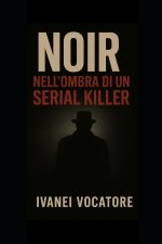 Noir - Nell Ombra di un Serial Killer