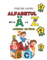 ALFABETUL DE LA A LA Z, CEL MAI ATRACTIV CAIET DE LUCRU PENTRU COPIII DE PREGĂTITOARE!