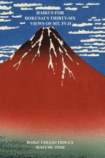 HAIKUS FOR HOKUSAI'S THIRTY-SIX VIEWS OF MT. FUJI