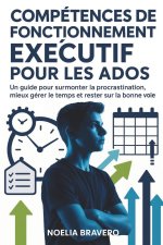 COMPÉTENCES DE FONCTIONNEMENT EXÉCUTIF POUR LES ADOS
