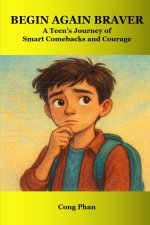 Begin Again Braver - A Teen's Journey of Smart Comebacks and Courage