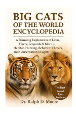 BIG CATS OF THE WORLD ENCYCLOPEDIA