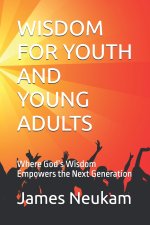 WISDOM FOR YOUTH AND YOUNG ADULTS