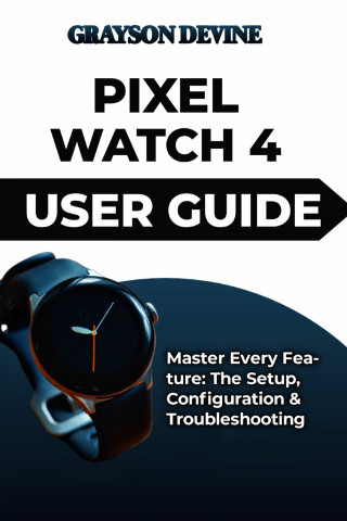 PIXEL WATCH 4 USER GUIDE