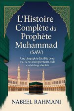 L'Histoire Complète du Prophète Muhammad (SAW)