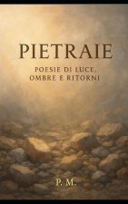 PIETRAIE - Poesie di luce, ombre e ritorni