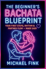The Beginner's Bachata Blueprint